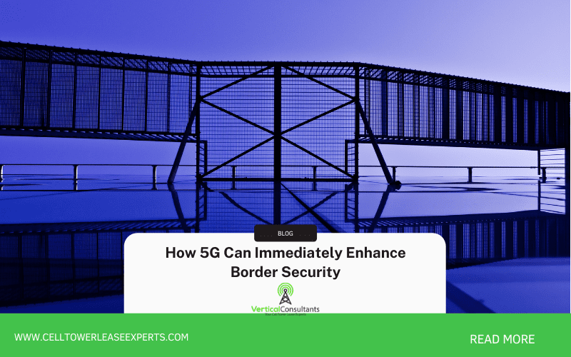 How 5G Can Immediately Enhance Border Security