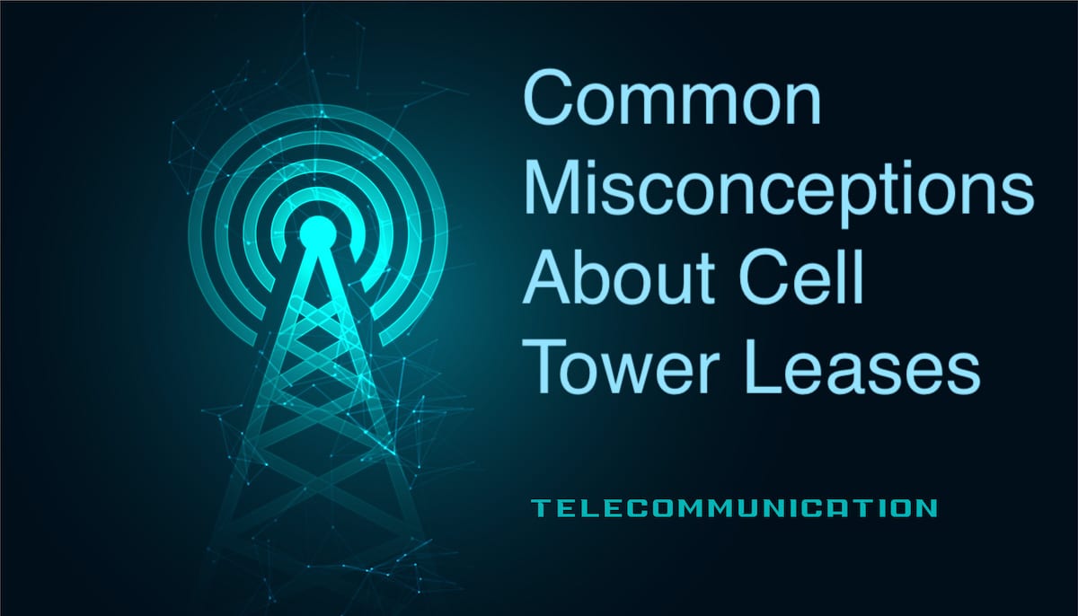 Misconceptions About Cell Tower Leases